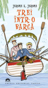 Title: Trei intr-o barca, Author: Jerome K. Jerome