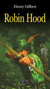 Title: Robin Hood, Author: Henry Gilbert