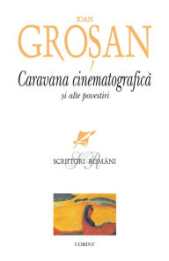 Title: Caravana cinematografica ?i alte povestiri, Author: Ioan Grosan