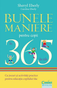 Title: Bunele maniere pentru copii in 365 de zile, Author: Sheryl Eberly