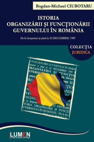Title: Istoria organizarii si functionarii Guvernului in Romania: De la inceputuri si pana la 22 Decembrie 1989, Author: Bogdan Michael Ciubotaru