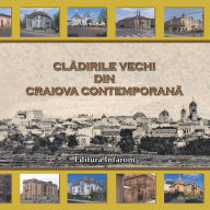 Title: Cladirile vechi din Craiova contemporana, Author: Catalin Barboianu