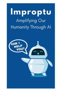 Title: Improptu: Amplifying Our Humanity Through AI, Author: Reid