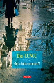 Title: Sint o baba comunista!, Author: Dan Lungu