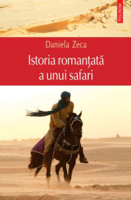 Title: Istoria romantata a unui safari, Author: Daniela Zeca
