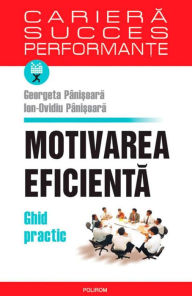 Title: Motivarea eficienta: Ghid practic, Author: Georgeta Panisoara