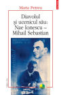 Diavolul si ucenicul sau: Nae Ionescu - Mihail Sebastian