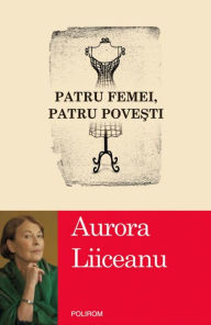 Title: Patru femei, patru povesti, Author: Aurora Liiceanu