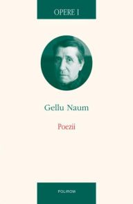 Title: Opere I: Poezii, Author: Gellu Naum