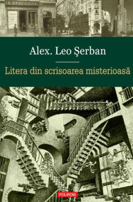 Title: Litera din scrisoarea misterioasa, Author: Alex. Leo Serban