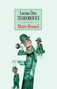 Title: Matei Brunul, Author: Lucian Dan Teodorovici