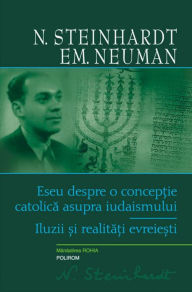 Title: Eseu despre o conceptie catolica asupra iudaismului. Iluzii si realitati evreiesti, Author: N. Steinhardt