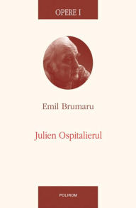 Title: Opere I: Julien Ospitalierul, Author: Emil Brumaru