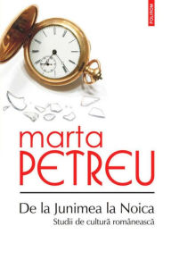 Title: De la Junimea la Noica: Studii de cultura romaneasca, Author: Marta Petreu
