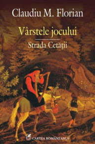 Title: Varstele jocului. Strada cetatii, Author: Claudiu M. Florian