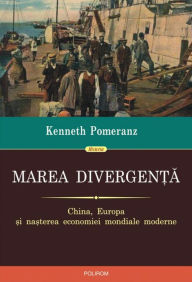 Title: Marea divergenta: China, Europa si nasterea economiei mondiale moderne, Author: Pomeranz