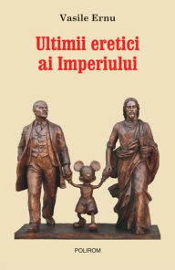 Title: Ultimii eretici ai Imperiului, Author: Vasile Ernu