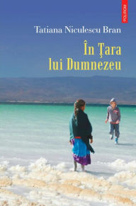 Title: In Tara lui Dumnezeu, Author: Tatiana Niculescu Bran