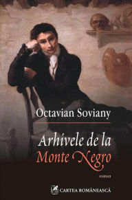 Title: Arhivele de la Monte Negro, Author: Octavian Soviany