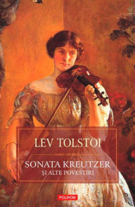 Title: Sonata Kreutzer si alte povestiri, Author: Leo Tolstoy