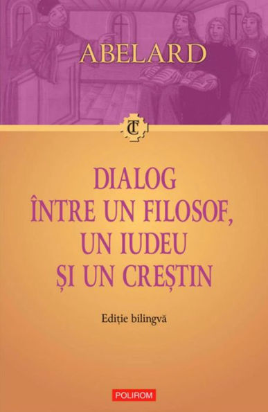 Dialog intre un filosof, un iudeu si un crestin. Dialogus inter philosophum, iudaeum et christianum. Editie bilingva