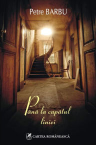 Title: Pana la capatul liniei, Author: Petre Barbu