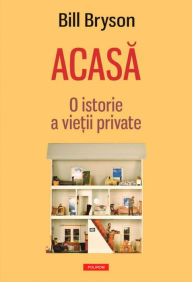 Title: Acasa. O istorie a vietii private, Author: Bill Bryson