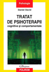Title: Tratat de psihoterapii cognitive ?i comportamentale. Ed. II, Author: David Daniel