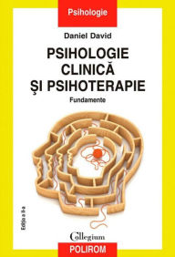 Title: Psihologie clinica ?i psihoterapie. Fundamente. Edi?ia a II-a, Author: David Daniel