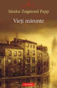 Title: Vieti marunte, Author: Sandor Zsigmond Papp