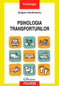 Title: Psihologia transporturilor. O perspectiva psihosociala, Author: Grigore Havarneanu