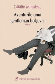 Title: Aventurile unui gentleman bolsevic, Author: Catalin Mihuleac