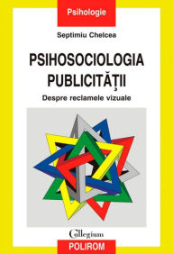 Title: Psihosociologia publicitatii, Author: Septimiu Chelcea
