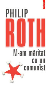 Title: M-am maritat cu un comunist, Author: Philip Roth