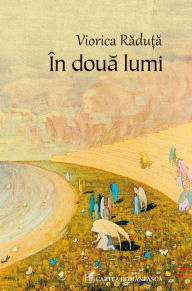 Title: In doua lumi, Author: Viorica Raduta