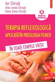 Title: Terapia reflexologica aplicata în patologia femeii în toate etapele vie?ii, Author: Ion Chiru?a