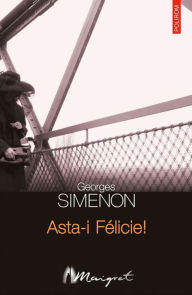 Title: Asta-i Felicie!, Author: Georges Simenon