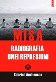 Title: MISA. Radiografia unei represiuni, Author: Gabriel Andreescu