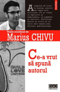 Title: Ce-a vrut sa spuna autorul, Author: Marius Chivu