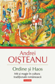 Title: Ordine ?i Haos. Mit ?i magie în cultura tradi?ionala româneasca, Author: Oi?teanu Andrei