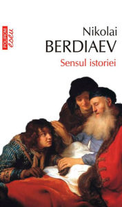 Title: Sensul istoriei, Author: Nikolai Berdiaev