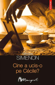 Title: Cine a ucis-o pe Cécile?, Author: Georges Simenon