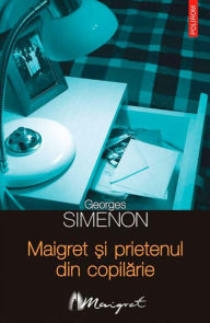 Title: Maigret ?i prietenul din copilarie, Author: Georges Simenon