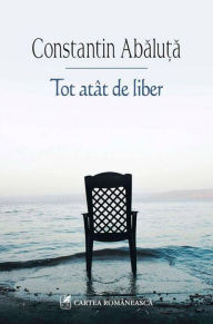 Title: Tot atat de liber, Author: Constantin Abaluta