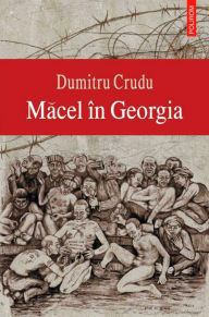 Title: Macel in Georgia, Author: Dumitru Crudu