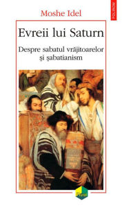 Title: Evreii lui Saturn: despre sabatul vrajitoarelor ?i ?abatianism, Author: Moshe Idel