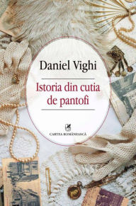 Title: Istoria din cutia de pantofi, Author: Daniel Vighi