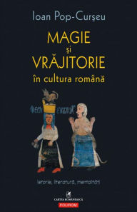 Title: Magie ?i vrajitorie în cultura româna: Istorie, literatura, mentalita?i, Author: Ioan Pop-Cur?eu