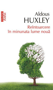 Title: Reintoarcere in minunata lume noua, Author: Aldous Huxley