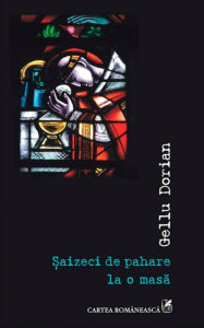 Title: Saizeci de pahare la o masa, Author: Gellu Dorian